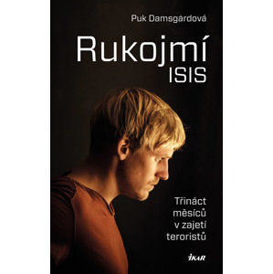 Rukojmí ISIS - Třináct měsíců v zajetí Islámského státu - Damsgardová Puk