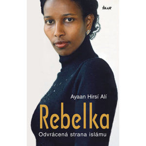 Rebelka - Odvrácená strana islámu - Hirsi Ali Ayaan