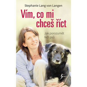 Vím, co mi chceš říct - Jak porozumět řeči psů - Lang von Langen Stephanie