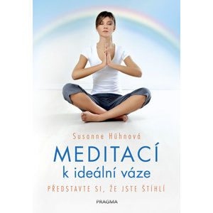 Meditací k ideální váze - Představte si, že jste štíhlí - Hühnová Susanne
