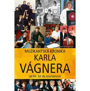 Muzikantská kronika Karla Vágnera - od 60. let do současnosti - Vágner Karel