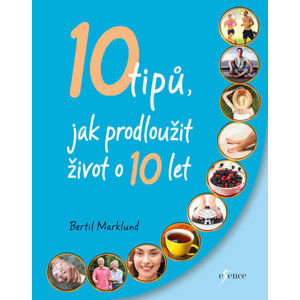 10 tipů, jak prodloužit život o 10 let - Marklund Bertil