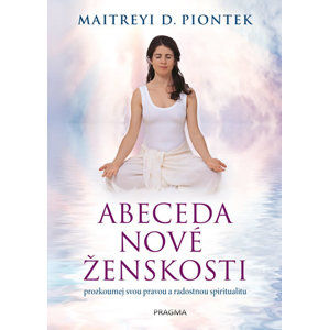 Abeceda nové ženskosti - Piontek Maitreyi D.
