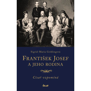 František Josef a jeho rodina - Grössingová Sigrid-Maria