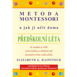 Metoda Montessori a jak ji učit doma – předškolní léta - Hainstock Elizabeth G.