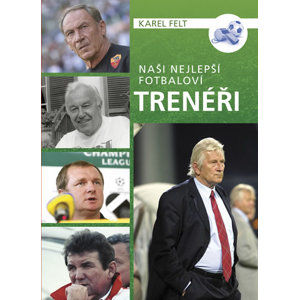 Naši nejlepší fotbaloví trenéři - Felt Karel