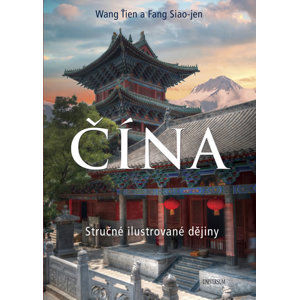 ČÍNA - Stručné ilustrované dějiny - Wang Ťien, Fang Siao-jen