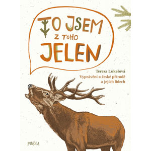 To jsem z toho jelen - Vyprávění o české přírodě a jejích lidech - Lukešová Tereza