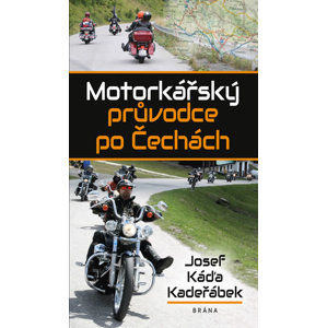 Motorkářský průvodce po Čechách - Kadeřábek Josef Káďa