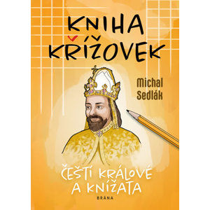 Kniha křížovek - Čeští králové a knížata - Sedlák Michal