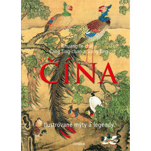 ČÍNA – Ilustrované mýty a legendy - Te-chaj Chuang, Ting-chao Čang, Ťing Siang