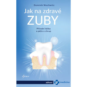Jak na zdravé zuby - Bioléčba zubů - Nischwitz Dominik