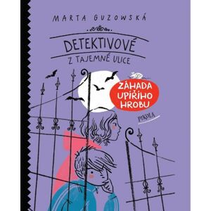 Detektivové z Tajemné ulice: Záhada upířího hrobu - Guzowská Marta