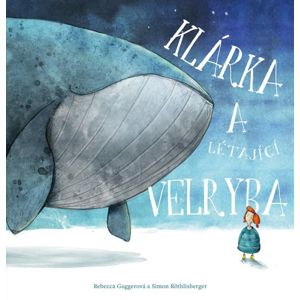 Klárka a létající velryba - Guggerová Rebecca