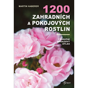 1200 zahradních a pokojových rostlin - Haberer Martin