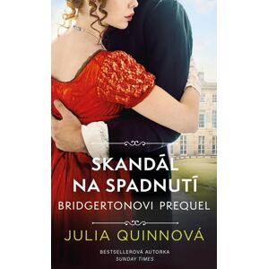 Bridgertonovi – prequel: Skandál na spadnutí - Quinnová Julia
