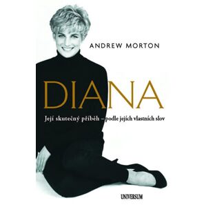 Diana - Její skutečný příběh - jejími vlastními slovy - Morton Andrew