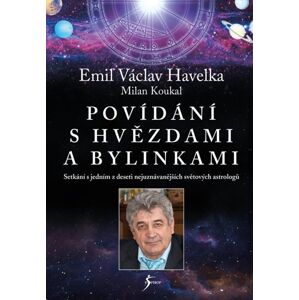 Povídání s hvězdami a bylinkami - Setkání s jedním z nejuznávanějších světových astrologů - Koukal Milan, Havelka Emil Václav