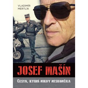 Josef Mašín - Cesta, která nikdy neskončila - Mertlík Vladimír