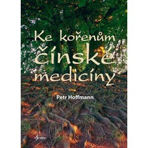 Ke kořenům čínské medicíny - Hoffmann Petr