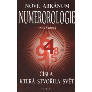 Nové arkánum numerologie - Čísla, která stvořila svět - Šanová Anna