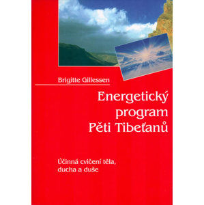 Energetický program Pěti Tibeťanů - Účinná cvičení těla, ducha a duše - Gillessen Brigitte