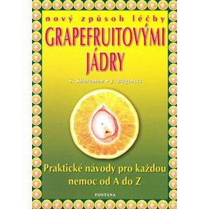 Nový způsob léčby grapefruitovými jádry - Praktické návody pro každou nemoc od A do Z - Sharamon S., Baginski Bodo J.,