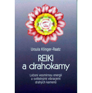 Reiki a drahokamy - Léčení vesmírnou energií a světelnými vibracemi drahých kamenů - Klinger-Raatz Ursula