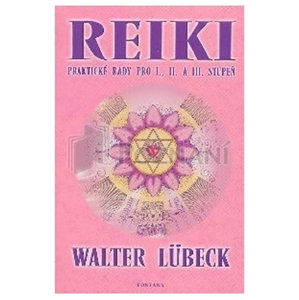 Reiki praktické rady pro I.,II. A III.stupeň - Lübeck Walter