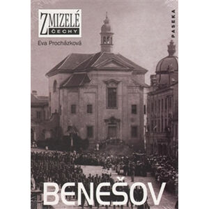 Zmizelé Čechy - Benešov - Procházková Eva