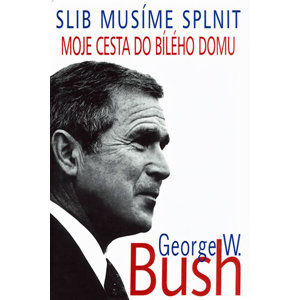 Slib musíme plnit - Bush George W.