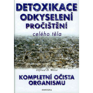 Detoxikace, odkyselení, pročištění celého organismu - Weise Otfried D.