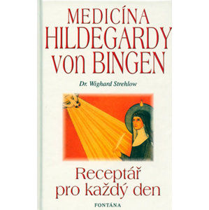 Medicína Holdegardy von Bingen - Receptář pro každý den - Strehlow Wighard