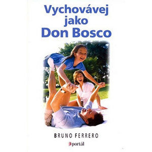 Vychovávej jako Don Bosco - Ferrero Bruno