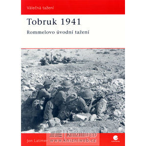 Tobruk 1941 - Rommelovo úvodní tažení - Latimer Jon