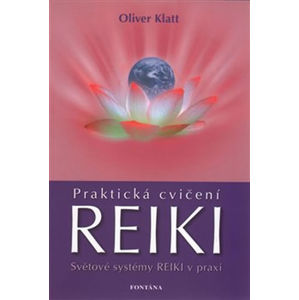Praktická cvičení Reiki - Světové systémy Reiki v praxi - Klatt Oliver
