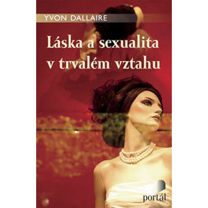 Láska a sexualita v trvalém vztahu - Dallaire Yvon