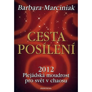 Cesta posílení - 2012 Plejádská moudrost pro svět v chaosu - Marciniak Barbara