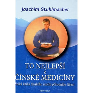 To nejlepší z čínské medicíny - Velká kniha čínského umění přírodního léčení - Stuhlmacher Joachim