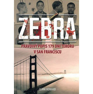 Zebra - Pravdivý popis 179 dní teroru v San Franciscu - Howard Clark