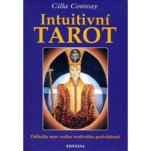 Intuitivní tarot - Odhalte moc svého tvořivého podvědomí - Conway Cilla