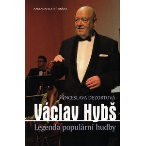 Václav Hybš - Legenda populární hudby - Dezortová Věnceslava