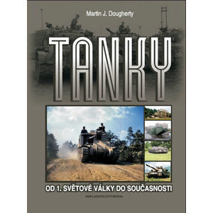 Tanky - Od 1. světové války do současnosti - Dougherty Martin J.