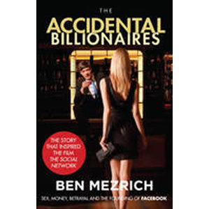 The Accidental Billionaires : Sex, Money, Betrayal and the Founding of Facebook - Mezrich Ben