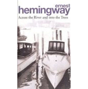 Across the River and into the Trees - Hemingway Ernest
