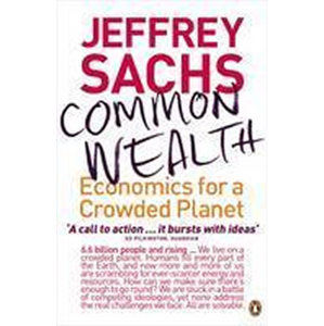 Common Wealth : Economics for a Crowded Planet - Sachs Jeffrey