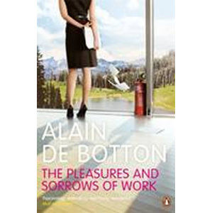 The Pleasures and Sorrows of Work - de Botton Alain