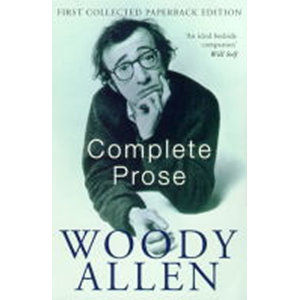 The Complete Prose: Woody Allen - Allen Woody