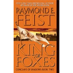 King of Foxes : Conclave of Shadows: Book Two - Feist Raymond E.