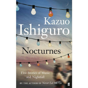 Nocturnes - Five Stories of Music and Nightfall - Ishiguro Kazuo